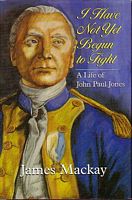 I HAVE NOT YET BEGUN TO FIGHT - A Life of John Paul Jones