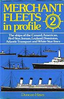 MERCHANT FLEETS IN PROFILE - 2 - The ships of the CUNARD, AMERICAN, RED STAR, INMAN, LEYLAND, DOMINION, ATLANTIC TRANSPORT and WHITE STAR LINES