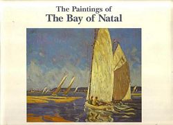 THE PAINTINGS OF THE BAY OF NATAL - A Selection of Works dating from 1845 to 1982