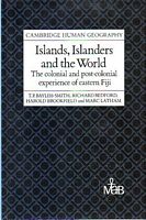 ISLANDS, ISLANDERS AND THE WORLD - The colonial and post-colonial experience of eastern Fiji