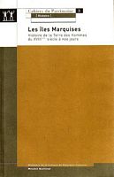 CAHIERS DU PATRIMOINE - No.3  - LES ILES MARQUISES - Histoire de la Terre des Hommes Fenua Enata du XVIII&egrave;me si&egrave;cle &agrave; nos jours  