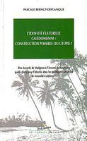 L'IDENTITE CULTURELLE CALEDONIENNE: Construction Possible ou Utopie? - Des Accords de Matignon &agrave; l'Accord de Noum&eacute;a: quelle place pour l'identit&eacute; dans les politiques culturelles de Nouvelle-Cal&eacute;donie