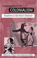 CONSTRUCTIONS OF COLONIALISM - Perspectives on Eliza Fraser's Shipwreck