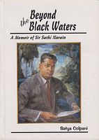 BEYOND THE BLACK WATERS - A Memoir of Sir Sathi Narain