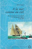A LA MER COMME AU CIEL - Beautemps-Beaupr&eacute; & la naissance de l'hydrographie moderne (1700-1850)