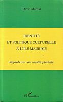IDENTITE ET POLITIQUE CULTURELLE A L'ILE MAURICE - Regards sur une soci&eacute;t&eacute; plurielle