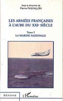 LES ARMEES FRANCAISES A L'AUBE DU XXIe SIECLE - Tome I: La Marine Nationale