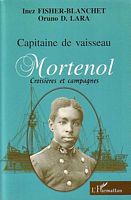CAPITAINE DE VAISSEAU MORTENOL - Croisières et Campagnes de Guerre 1882-1915