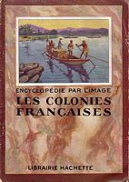 LES COLONIES FRANCAISES - Encyclop&eacute;die par l'Image