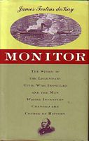 MONITOR - The Story of the Legendary Civil War Ironclad and the Man whose Invention changes the Course of History