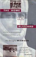 THE HOME OF THE BLIZZARD - The Story of the Australasian Antarctic Expedition, 1911-1914