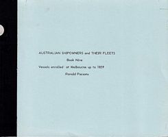 AUSTRALIAN SHIPOWNERS AND THEIR FLEETS.  Book Nine  (VESSELS ENROLLED AT MELBOURNE up to 1859)