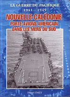 NOUVELLE-CALEDONIE, Porte-Avions Am&eacute;ricain dans les Mers du Sud - La Guerre du Pacifique 1941-1945 - SEH Publication No.60