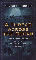 A THREAD ACROSS THE OCEAN - The Heroic Story of the Transatlantic Cable