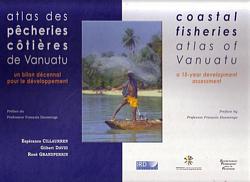 ATLAS DES PECHERIES COTIERES DE VANUATU - Un Bilan d&eacute;cennal pour le d&eacute;veloppement / COASTAL FISHERIES ATLAS OF VANUATU - A 10-year development assessment