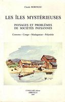 LES ILES MYSTERIEUSES - Paysages et Probl&egrave;mes de Soci&eacute;t&eacute;s Paysannes: Comores - Congo - Madagascar - Polyn&eacute;sie