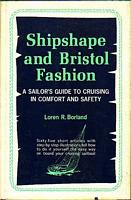 SHIPSHAPE AND BRISTOL FASHION. A Sailors Guide to Cruising in Comfort and Safety
