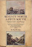 SEVENTY NORTH TO FIFTY SOUTH - The Story of Captain Cook's Last Voyage Wherein are Discovered Numerous South Pacific Islands, the Hawaiian Islands, the Coast of North America, and Alaska