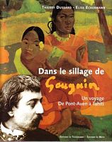DANS LE SILLAGE DE GAUGUIN. Un voyage de Pont-Aven &agrave; Tahiti