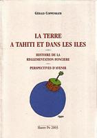 LA TERRE A TAHITI ET DANS LES ILES - Histoire de la R&egrave;glementation fon&ccedil;i&egrave;re - Perspectives d' avenir