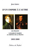 D'UN EMPIRE A L'AUTRE.  Les Pellion, Cavalier et Marins au service de la France 1809-1868