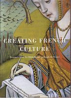 CREATING FRENCH CULTURE.  Treasures from the Biblioth&egrave;que Nationale de France