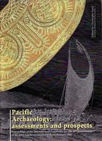 PACIFIC ARCHAEOLOGY: ASSESSMENTS AND PROSPECTS.  Proceedings  of the International Conference for the 50th anniversary of the first Lapita excavation.  Kon&eacute;-Noum&eacute;a 2002