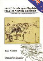 BASE WALLAHS - L'Arm&eacute;e N&eacute;o-Z&eacute;landaise en Nouvelle-Cal&eacute;donie 1942-1944, stories of the Units of the Base Organisation, NZEF IP