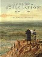 ENCYCLOPEDIA OF EXPLORATION 1800 TO 1850: a comprehensive reference guide to the history and literature of exploration, travel and colonization between the years 1800 and 1850