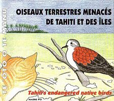 TE 'OTO O TE MANU / OISEAUX TERRESTRES MENACES A TAHITI ET DANS LES ILES / TAHITI'S ENDANGERED NATIVE BIRDS