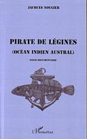 PIRATE DE LEGINES (Oc&eacute;an Indien Austral), essai documentaire
