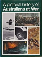 A PICTORIAL HISTORY OF AUSTRALIANS AT WAR