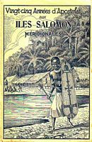 VINGT-CINQ ANNEES D' APOSTOLAT AUX ILES SALOMON MERIDIONALES (1898-1923)