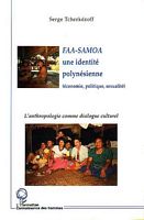 FAA-SAMOA, UNE IDENTITE POLYNESIENNE (&eacute;conomie, politique, sexualit&eacute;).  L'anthropologie comme dialogue culturel