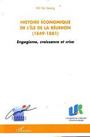 HISTOIRE ECONOMIQUE DE L'&Icirc;LE DE LA REUNION (1849-1881).  Engagisme, croissance et crise
