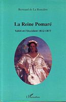 LA REINE POMARE.  Tahiti et l'Occident 1812-1877