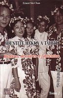 IDENTITE HAKKA A TAHITI. Rupture, D&eacute;sordres et Fabrication  (tome 2)