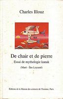 DE CHAIR ET DE PIERRE.  Essai de Mythologie Kanak (Mar&eacute; - &Icirc;les Loyaut&eacute;)