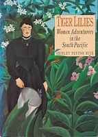 TIGER LILIES - Women Adventurers in the South Pacific