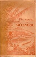 DIX ANNEES EN MELANESIE.  Etude Historique et Religieuse