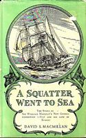 A SQUATTER WENT TO SEA - The Story of Sir William Macleay's New Guinea Expedition (1875) and his Life in Sydney