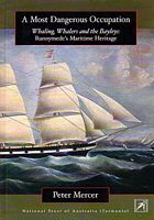 A MOST DANGEROUS OCCUPATION.  Whaling, Whalers and the Bayleys: Runnymede's Maritime Heritage