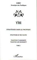 YHI - STRATEGIES DANS LE PACIFIQUE: Tradition et Modernit&eacute;/STRATEGIES IN THE PACIFIC: Tradition and Modernity - Tome I