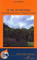 LE CIEL EN POLYNESIE.  Essai d'ethnoastronomie en Polyn&eacute;sie orientale