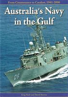 AUSTRALIA'S NAVY IN THE GULF:  From Countenance to Catalyst, 1941-2006.