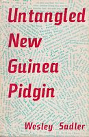 UNTANGLED NEW GUINEA PIDGIN.  A Course of Study
