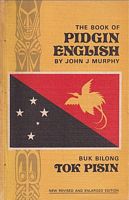 THE BOOK OF PIDGIN ENGLISH (NEO-MELANESIAN) / BUK BILONG TOK PISIN