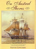 ON AUSTRAL SHORES. A modern traveller's guide to the European exploration of the coasts of Victoria and New South Wales