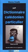Petit DICTIONNAIRE CALEDONIEN PARTICULIER et de tr&egrave;s mauvaise foi