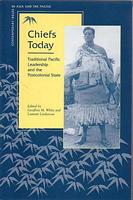 CHIEFS TODAY - Traditional Pacific Leadership and the Postcolonial State